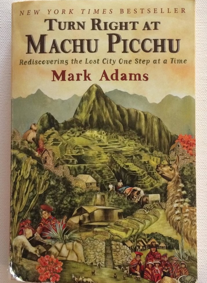 Turn Right at Machu Picchu, by Mark Adams